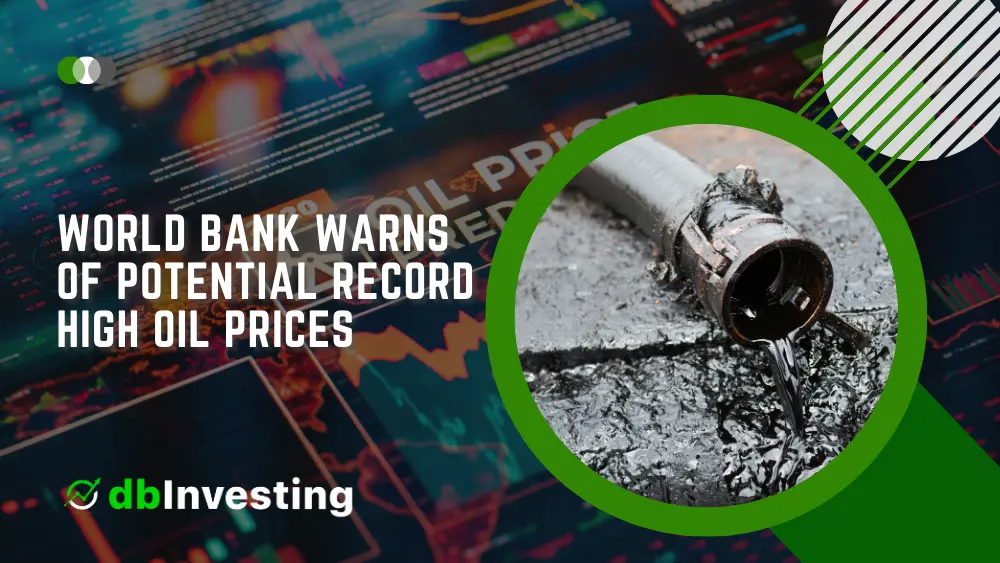 World Bank Warns of Potential Record High Oil Prices image